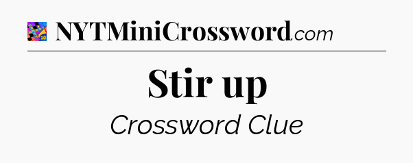 Stir up Crossword Clue
