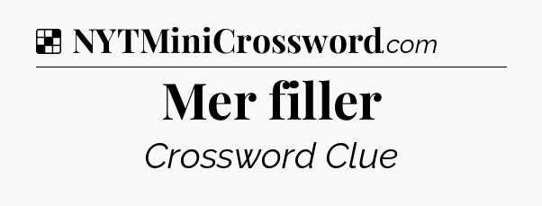 Solution: Mer filler - NYT Crossword