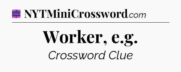 Worker, e.g - Thomas Joseph Crossword
