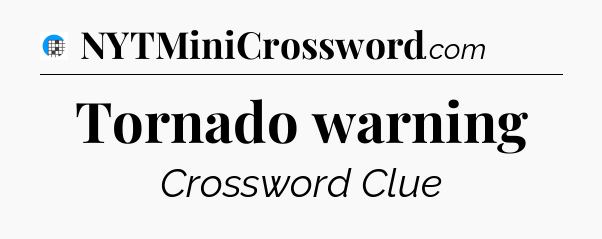 Tornado warning Crossword Clue