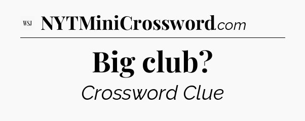 Big club - WSJ Crossword