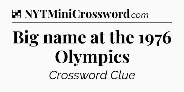 Solution: Big name at the 1976 Olympics - NYT Crossword