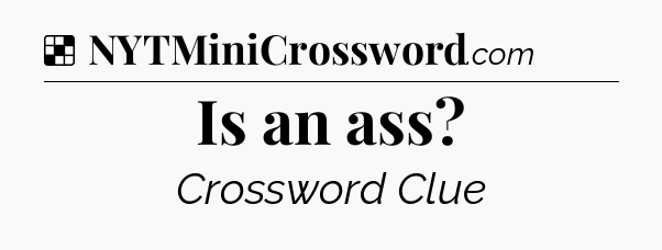 Solution: Is an ass - NYT Crossword