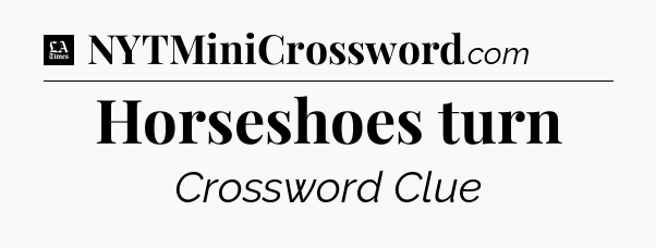 Horseshoes turn - LA Times Crossword