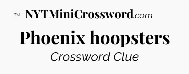 Phoenix hoopsters - WSJ Crossword