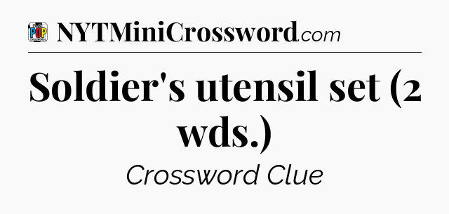 Soldier's utensil set (2 wds.) Crossword Clue