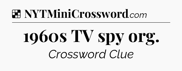 Solution: 1960s TV spy org - NYT Crossword