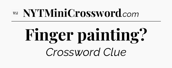 Finger painting - WSJ Crossword