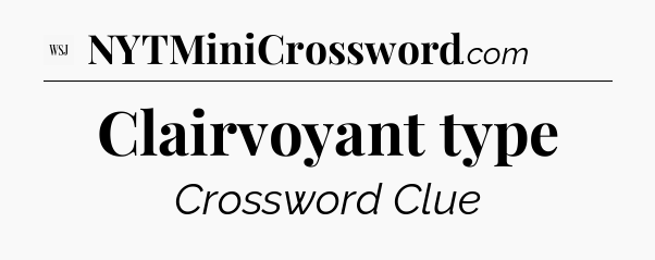 Clairvoyant type - WSJ Crossword