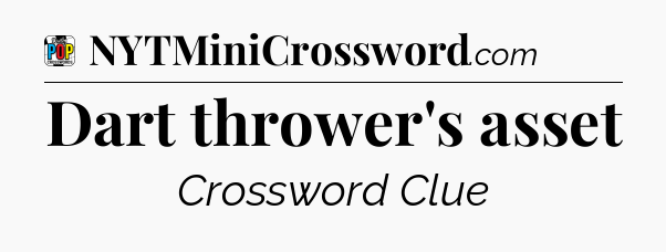 Dart thrower's asset Crossword Clue