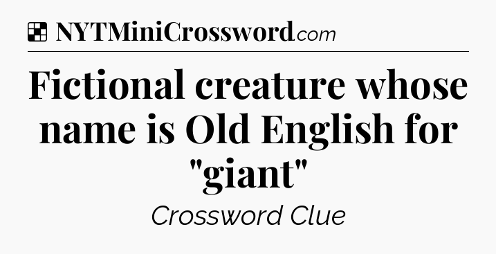 Solution: Fictional creature whose name is Old English for 