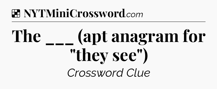 Solution: The ___ (apt anagram for 