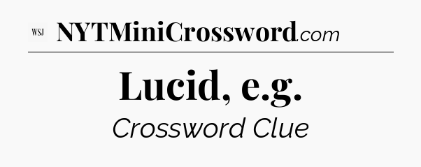 Lucid, e.g - WSJ Crossword