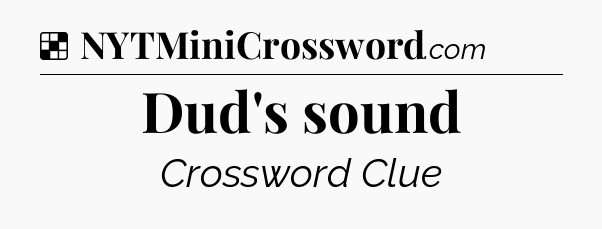 Solution: Dud's sound - NYT Crossword