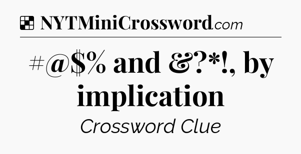 Solution: #@$% and &?*!, by implication - NYT Crossword