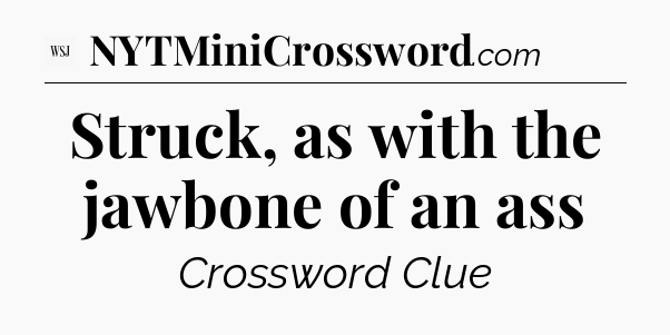 Struck, as with the jawbone of an ass - WSJ Crossword
