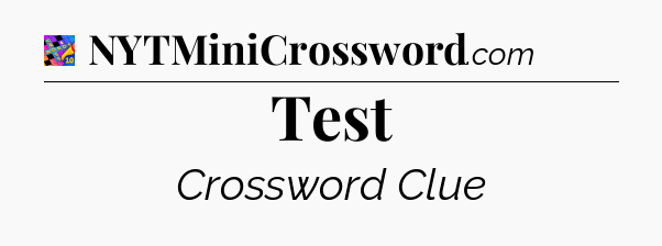 Test Crossword Clue