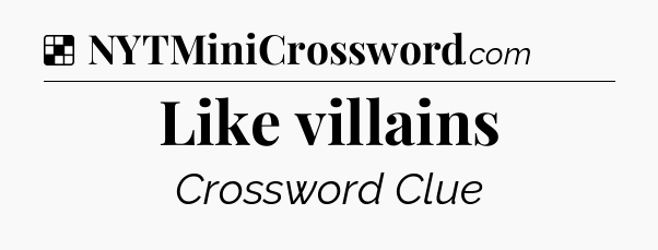 Solution: Like villains - NYT Crossword
