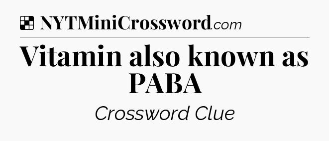 Solution: Vitamin also known as PABA - NYT Crossword