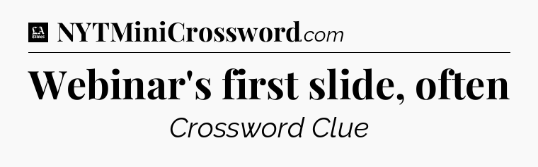 Webinar's first slide, often - LA Times Crossword
