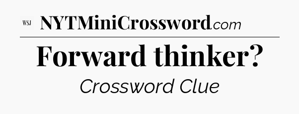 Forward thinker - WSJ Crossword