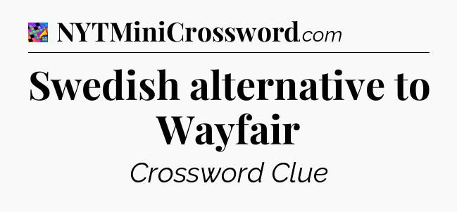 Swedish alternative to Wayfair Crossword Clue