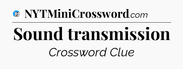 Sound transmission Crossword Clue