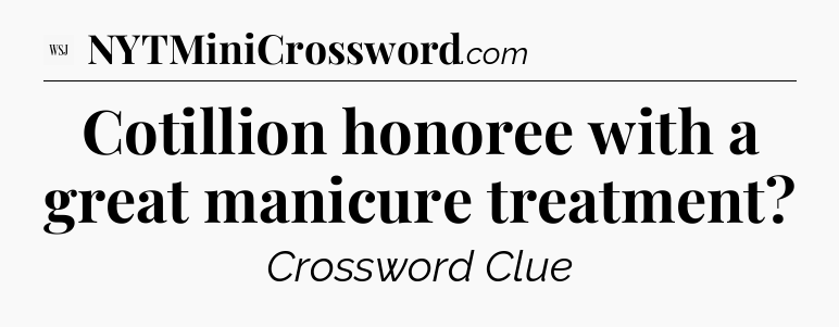 Cotillion honoree with a great manicure treatment - WSJ Crossword