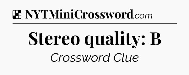 Solution: Stereo quality: B - NYT Crossword