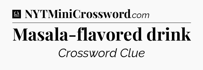 Masala-flavored drink - LA Times Crossword