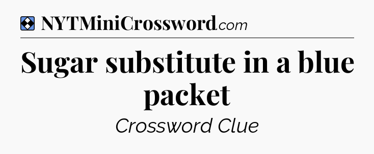 Solution: Sugar substitute in a blue packet - NYT Mini Crossword