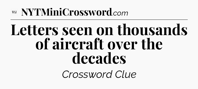 Letters seen on thousands of aircraft over the decades - WSJ Crossword