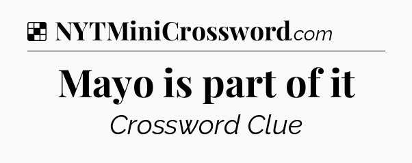 Solution: Mayo is part of it - NYT Crossword
