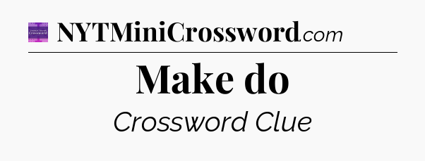 Make do - Thomas Joseph Crossword