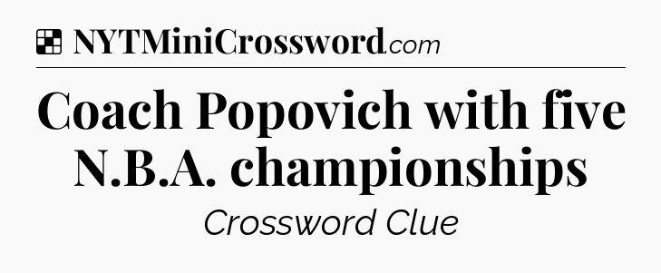 Solution: Coach Popovich with five N.B.A. championships - NYT Crossword