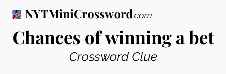 Chances of winning a bet Crossword Clue