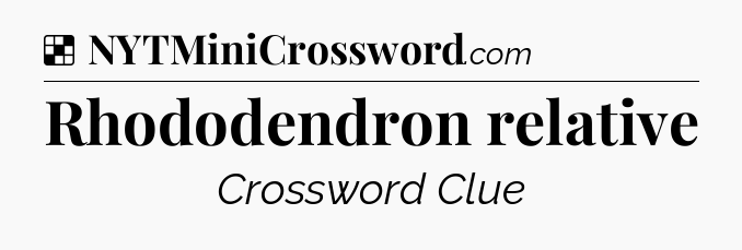 Solution: Rhododendron relative - NYT Crossword