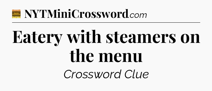 Eatery with steamers on the menu - Eugene Sheffer Crossword