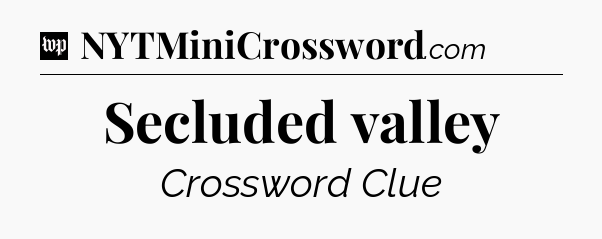 Secluded valley Crossword Clue