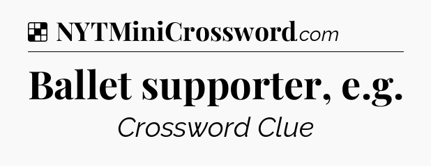 Solution: Ballet supporter, e.g - NYT Crossword