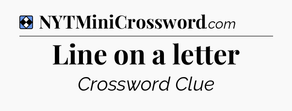 Solution: Line on a letter - NYT Mini Crossword