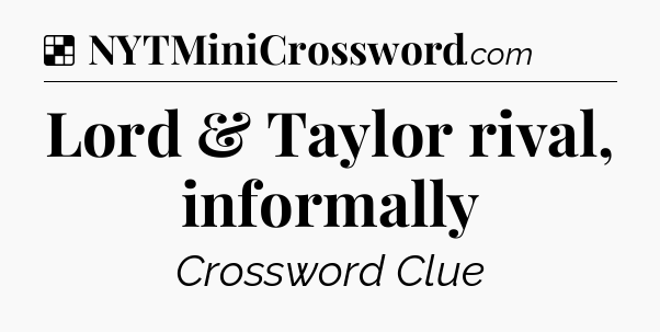 Solution: Lord & Taylor rival, informally - NYT Crossword