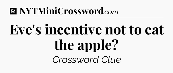 Eve's incentive not to eat the apple - LA Times Crossword