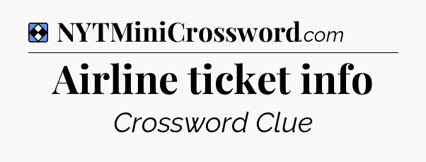 Solution: Airline ticket info - NYT Mini Crossword