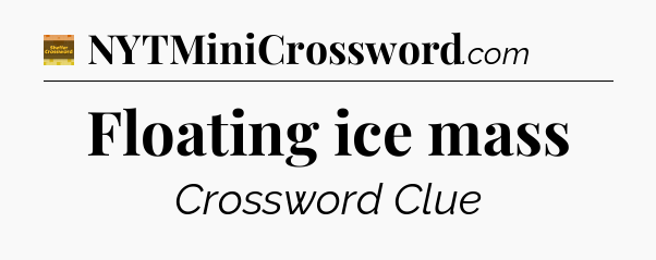 Floating ice mass - Eugene Sheffer Crossword