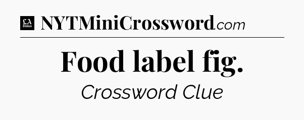 Food label fig - LA Times Crossword
