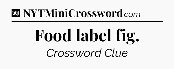 Food label fig Crossword Clue