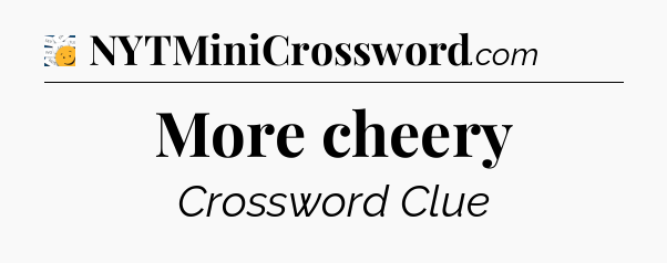 More cheery - 7 Little Words