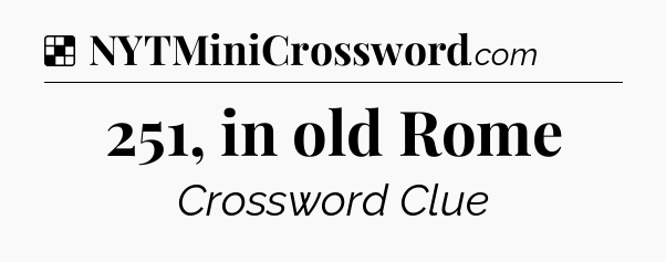 Solution: 251, in old Rome - NYT Crossword
