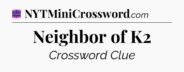 Neighbor of K2 - Thomas Joseph Crossword